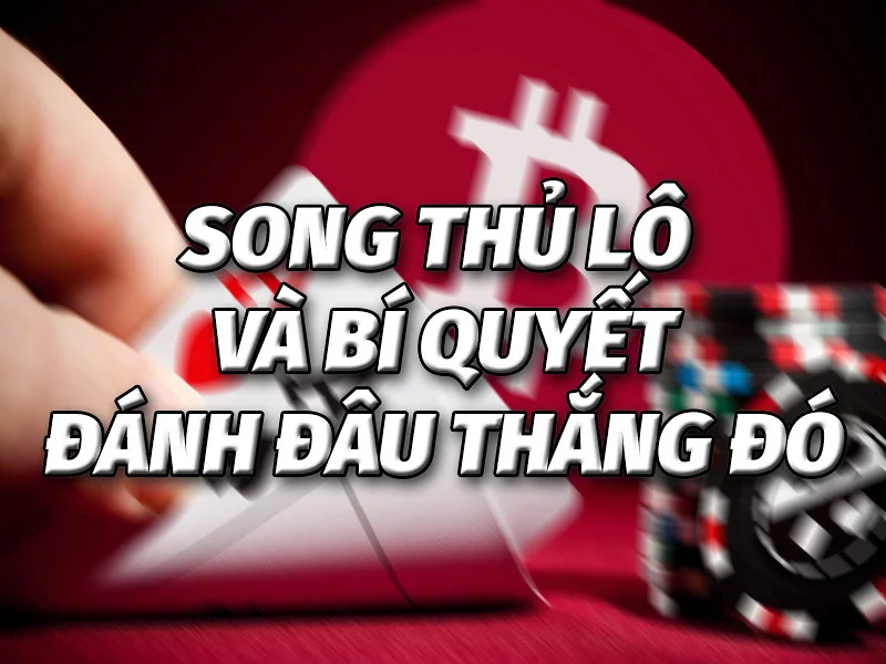 Giải Thích Song Thủ Lô Là Gì? Làm Cách Nào Để Đánh Song Th… | Flickr